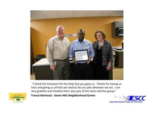  “I thank the Freestore for the help that you gave us.  Thanks for having us here and giving us all that we need to do our jobs wherever we are.  I am very grateful and thankful that I was part of the team and the group.”Franco Wantsala - Seven Hills Neighborhood Center