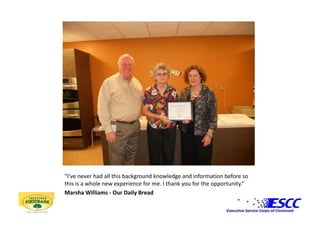 “I’ve never had all this background knowledge and information before so this is a whole new experience for me. I thank you for the opportunity.”Marsha Williams - Our Daily Bread