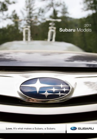 2011
                                            Subaru Models




Love. It’s what makes a Subaru, a Subaru.
 