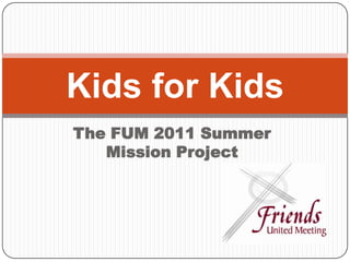 The FUM 2011 Summer Mission Project Kids for Kids 