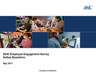 SAIC Employee Engagement Survey
Gallup Questions
May 2011
Company Confidential
 