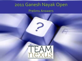 2011 Ganesh Nayak Open Prelims Answers 