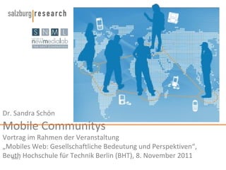 Dr. Sandra Schön Mobile Communitys Vortrag im Rahmen der Veranstaltung  „Mobiles Web: Gesellschaftliche Bedeutung und Perspektiven “,  Beuth Hochschule für Technik Berlin (BHT), 8. November 2011 