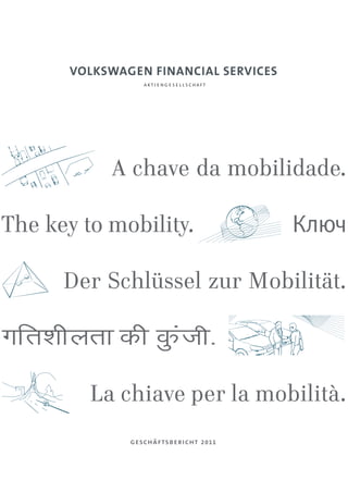 A chave da mobilidade.

The key to mobility.

      Der Schlüssel zur Mobilität.



         La chiave per la mobilità.
             geschäftsbericht   2 0 11
 