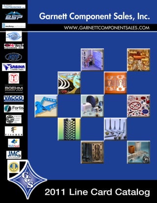 Garnett Component Sales, Inc.
      www.garnettcomponentsales.com




 2011 Line Card Catalog
 