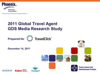 2011 Global Travel Agent
GDS Media Research Study

Prepared for


December 14, 2011
 