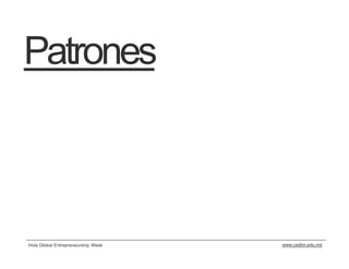 Patrones



Hola Global Entrepreneurship Week   www.cedim.edu.mx
 