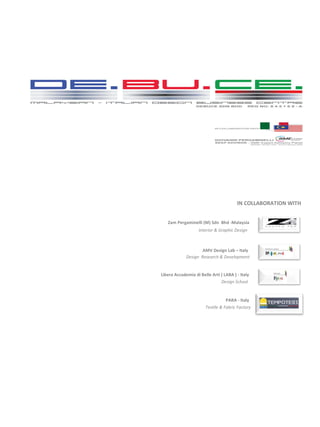 Libera Accademia di Belle Arti ( LABA ) - Italy AMV Design Lab – Italy Zam Pergaminelli (M) Sdn  Bhd -Malaysia Interior & Graphic Design Design  Research & Development Design School PARA - Italy Textile & Fabric Factory IN COLLABORATION WITH 