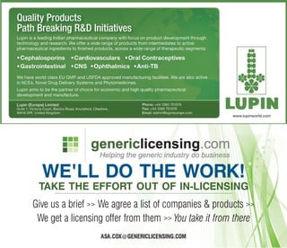 WE'LL DO THE WORK!
 TAKE THE EFFORT OUT OF IN-LICENSING
Give us a brief >> We agree a list of companies & products >>
 We get a licensing offer from them >> You take it from there
                  ASA.COX@GENERICLICENSING.COM
 