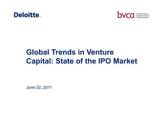 Global Trends in Venture
Capital: State of the IPO Market


June 22, 2011
 