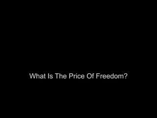 What Is The Price Of Freedom?
 