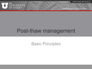 DEPARTMENT OF SURGERY




Post-thaw management

    Basic Principles
 