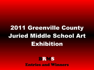 2011 Greenville County Juried Middle School Art Exhibition B R M S   Entries and Winners 