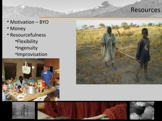 Resources Motivation – BYO Money Resourcefulness Flexibility Ingenuity Improvisation 