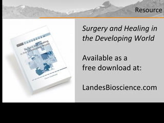 Resource Surgery and Healing in  the Developing World Available as a  free download at:  LandesBioscience.com 