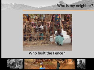 Who is my neighbor? Who built the Fence?  