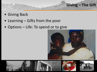 Giving – The Gift Giving Back Learning – Gifts from the poor Options – Life: To spend or to give 