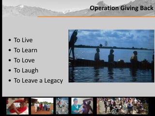 Operation Giving Back To Live To Learn To Love To Laugh To Leave a Legacy 