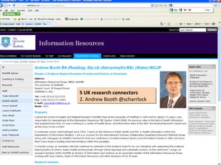 5 UK research connectors
5 UK research connectors
2. Andrew Booth @scharrlock
2. Andrew Booth @scharrlock
 