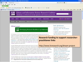 Research funding to support researcher-
Research funding to support researcher-
practitioner links
practitioner links

http://www.lisresearch.org/dream-project
http://www.lisresearch.org/dream-project
 