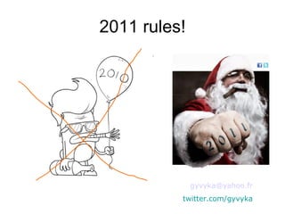 2011 rules! [email_address] twitter.com/gyvyka 