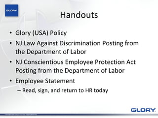 Handouts Glory (USA) Policy NJ Law Against Discrimination Posting from the Department of Labor NJ Conscientious Employee Protection Act Posting from the Department of Labor Employee Statement Read, sign, and return to HR today 