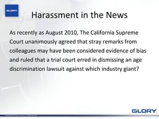Harassment in the News As recently as August 2010, The California Supreme  Court unanimously agreed that stray remarks from  colleagues may have been considered evidence of bias  and ruled that a trial court erred in dismissing an age  discrimination lawsuit against which industry giant? 