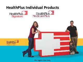 For Agent Use Only
HealthPlus Individual Products
 