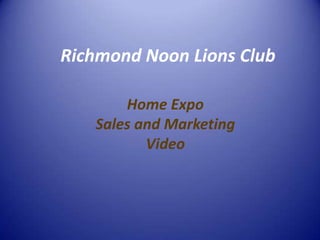 Richmond Noon Lions Club Home Expo Sales and Marketing  Video 