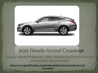 2011Honda Accord Crosstour Goudy Honda Presents ‘2011 Honda Accord Crosstour’  Versatility Modernized! http://www.goudyhonda.com/honda-dealers/new-honda/Accord-Crosstour 