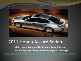 2011 Honda Accord Sedan Klein Honda Presents ‘2011 Honda Accord Sedan’    Overflowing with luxury and technological creativity! http://www.kleinhonda.com/washington-honda-dealer/new-honda/Accord-Sedan 