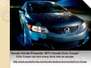  2011 Honda Civic Coupe Goudy Honda Presents ‘2011 Honda Civic Coupe’  Civic Coupe can turn every drive into an escape http://www.goudyhonda.com/honda-dealers/new-honda/Civic-Coupe 