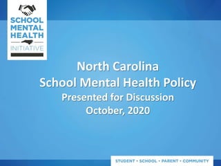 North Carolina
School Mental Health Policy
Presented for Discussion
October, 2020
 
