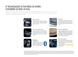 iF technoloGY iS the PRice oF entRY,
conSiDeR US PaiD. in FUll.
Sit inside the all-new Sonata, and you’ll be surrounded by features capable of doing things that will transform your expectations of what a car can do.
Whether it’s technology designed to enhance your enjoyment of the audio system, offer visual aids to assist the driver, or simply make your travels more
relaxing, the 2011 Sonata raises the bells-and-whistles bar.




                                                                                                                                                                                                     homelink®
                                                                                            BackUP cameRa
                                                                                                                                                                                                     Garage doors, gates, home lighting and security
                                                                                            With guidelines that rotate with the steering
                                                                                                                                                                                                     systems can all be operated at the touch of a
                                                                                            wheel, reversing out of driveways and parking
                                                                                                                                                                                                     button with HomeLink, which is integrated into
                                                                                            spaces is easy thanks to a backup camera that’s
                                                                                                                                                                                                     Sonata’s electrochromic auto-dimming rearview
                                                                                            optional on Limited.
                                                                                                                                                                                                     mirror.1




                                                                                            iPoD ® / USB connectiVitY                                                                                neW aUDio DimenSionS
                                                                                            Take your music with you. Portable MP3 players                                                           Sonata’s top-of-the-line tunes - an optional
                                                                                            plug right into Sonata, so you can select songs                                                          Dimension® AM/FM/XM®/CD/MP3 audio system
                                                                                            from your playlist and listen to them through                                                            with subwoofer and 360-watt external amp, or
                                                                                            your Sonata’s audio system. And it’s standard on                                                         premium Infinity® AM/FM/XM®/CD/MP3 system
                                                                                            all models.2                                                                                             with 8 speakers, subwoofer and 400-watt external
                                                                                                                                                                                                     amp - give music more dimension.3



                                                                                                                                                                                                     xm ® Satellite RaDio
                                                                                            BlUetooth ®                                                                                              Sonata comes with XM Satellite Radio (3-months
                                                                                            connectiVitY                                                                                             free). You’ll enjoy more than 170 channels of
                                                                                            With Bluetooth installed as standard                                                                     digital radio. Sports, talk, comedy, news and the
                                                                                            equipment, you can connect your                                                                          most music on satellite
                                                                                            Bluetooth-enabled phone to Sonata’s                                                                      radio are available in crisp
                                                                                            built-in mic and stereo speakers.4                                                                       digital sound quality
                                                                                                                                                                                                     coast-to-coast.5




                                                     1
                                                         HomeLink® is a registered trademark of Johnson Controls, Inc. 2 iPod® is a registered trademark of Apple Inc. 3 Infinity® is a registered trademark of Harman International Industries, Incorporated. 4 The
                                                         Bluetooth® wordmark and logos are registered trademarks owned by Bluetooth SIG, Inc., and any use of such marks by Hyundai is under license. Other trademarks are those of their respective owners.
                                                         5
                                                           XM® Satellite Radio and XM® NavTraffic require XM subscription, sold separately after complimentary introductory period. All fees and programming subject to change. Traffic and weather channels
                                                         only available in 21 metropolitan markets. See your dealer for details. XM service only available in the 48 contiguous United States. The XM name is a registered trademark of XM Satellite Radio Inc. All
                                                         other trademarks are property of their respective owners.
 