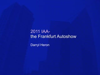 2011 IAA-   the Frankfurt Autoshow Darryl Heron 