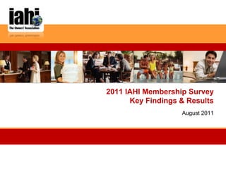 2011 IAHI Membership SurveyKey Findings & Results August 2011 