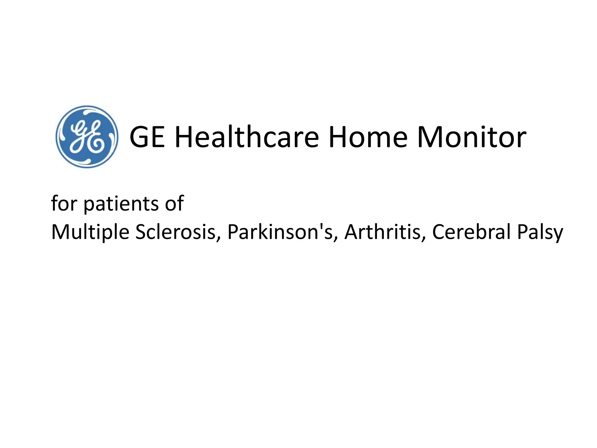   GE Healthcare Home Monitor for patients of  Multiple Sclerosis, Parkinson's, Arthritis, Cerebral Palsy 