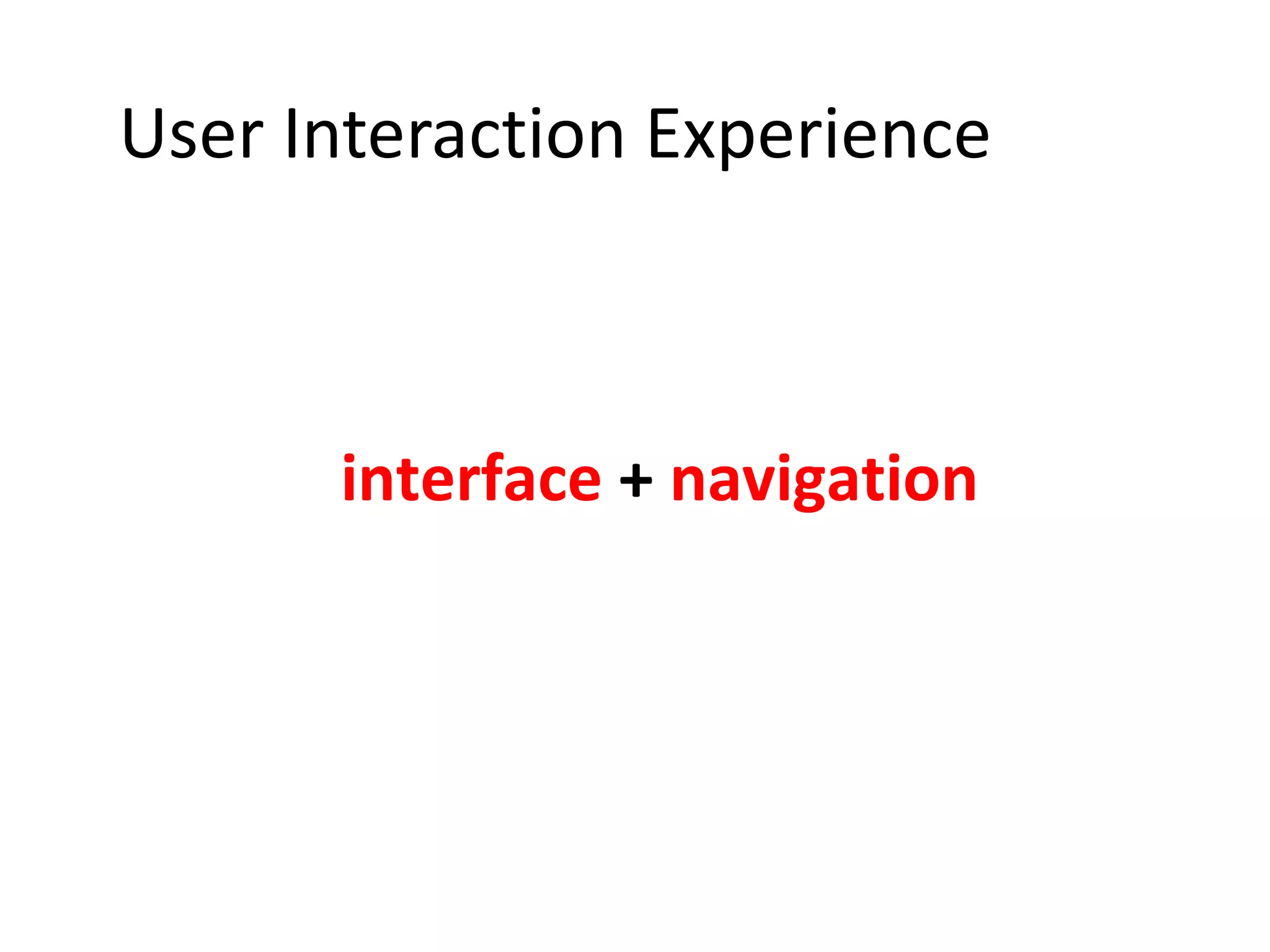 User Interaction Experience 00 interface  +  navigation 