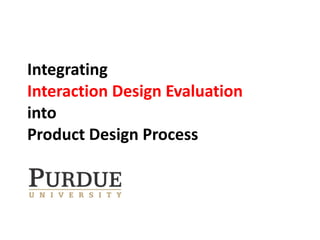Integrating  Interaction Design Evaluation into  Product Design Process 