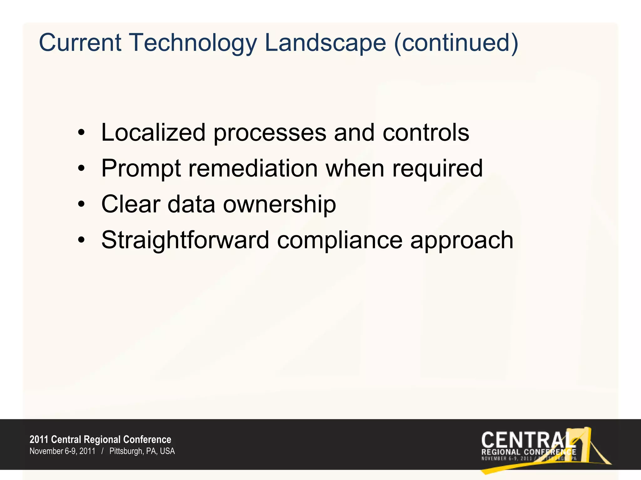 Current Technology Landscape (continued)Localized processes and controlsPrompt remediation when requiredClear data ownershipStraightforward compliance approach