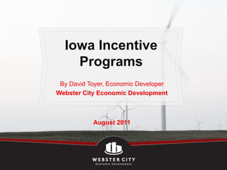 Iowa Incentive
    Programs
 By David Toyer, Economic Developer
Webster City Economic Development



           August 2011
 