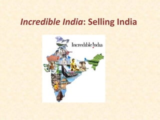 Incredible India : Selling India 