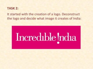 TASK 2: It started with the creation of a logo. Deconstruct the logo and decide what image it creates of India: 