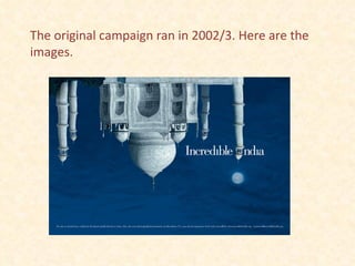 The original campaign ran in 2002/3. Here are the images.  