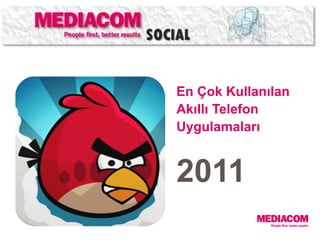 En Çok Kullanılan
Akıllı Telefon
Uygulamaları


2011
 