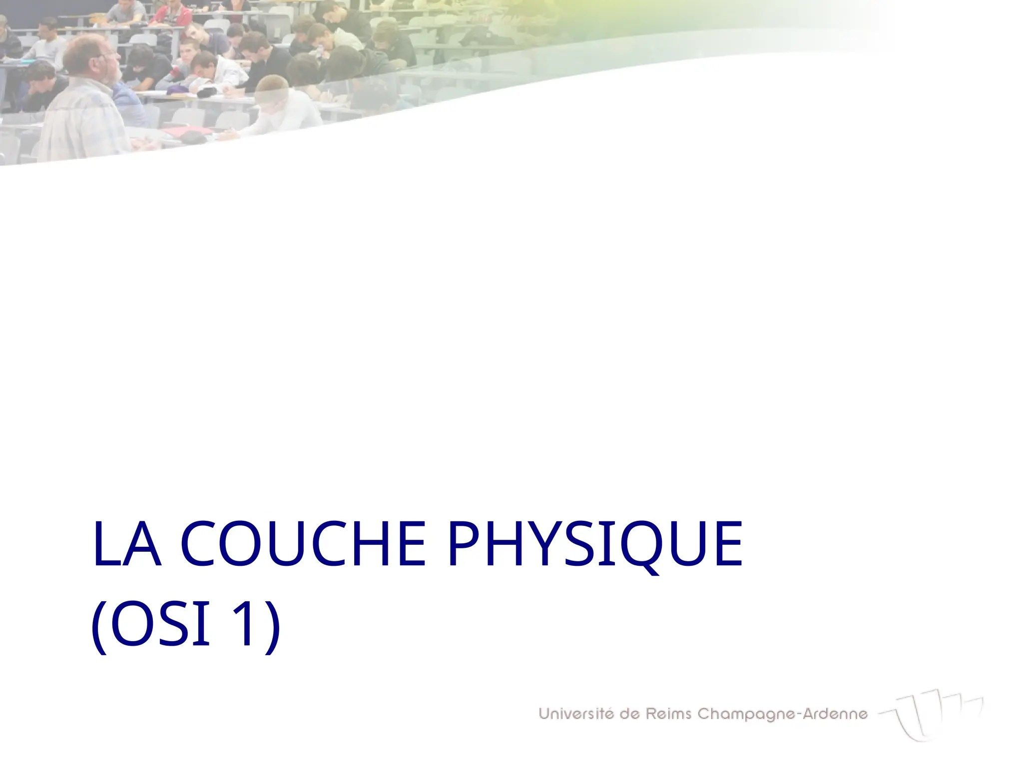 LA COUCHE PHYSIQUE
(OSI 1)
 
