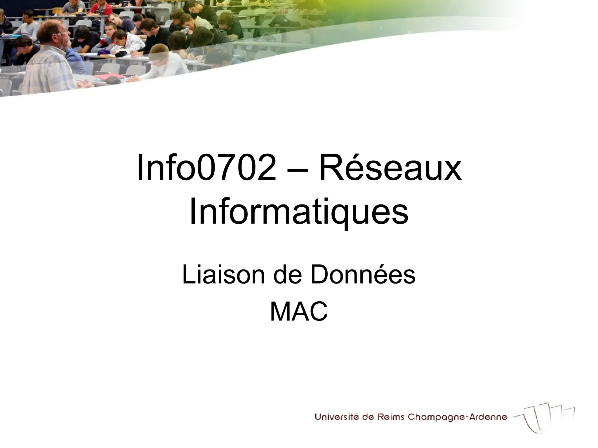 Info0702 – Réseaux
Informatiques
Liaison de Données
MAC
 