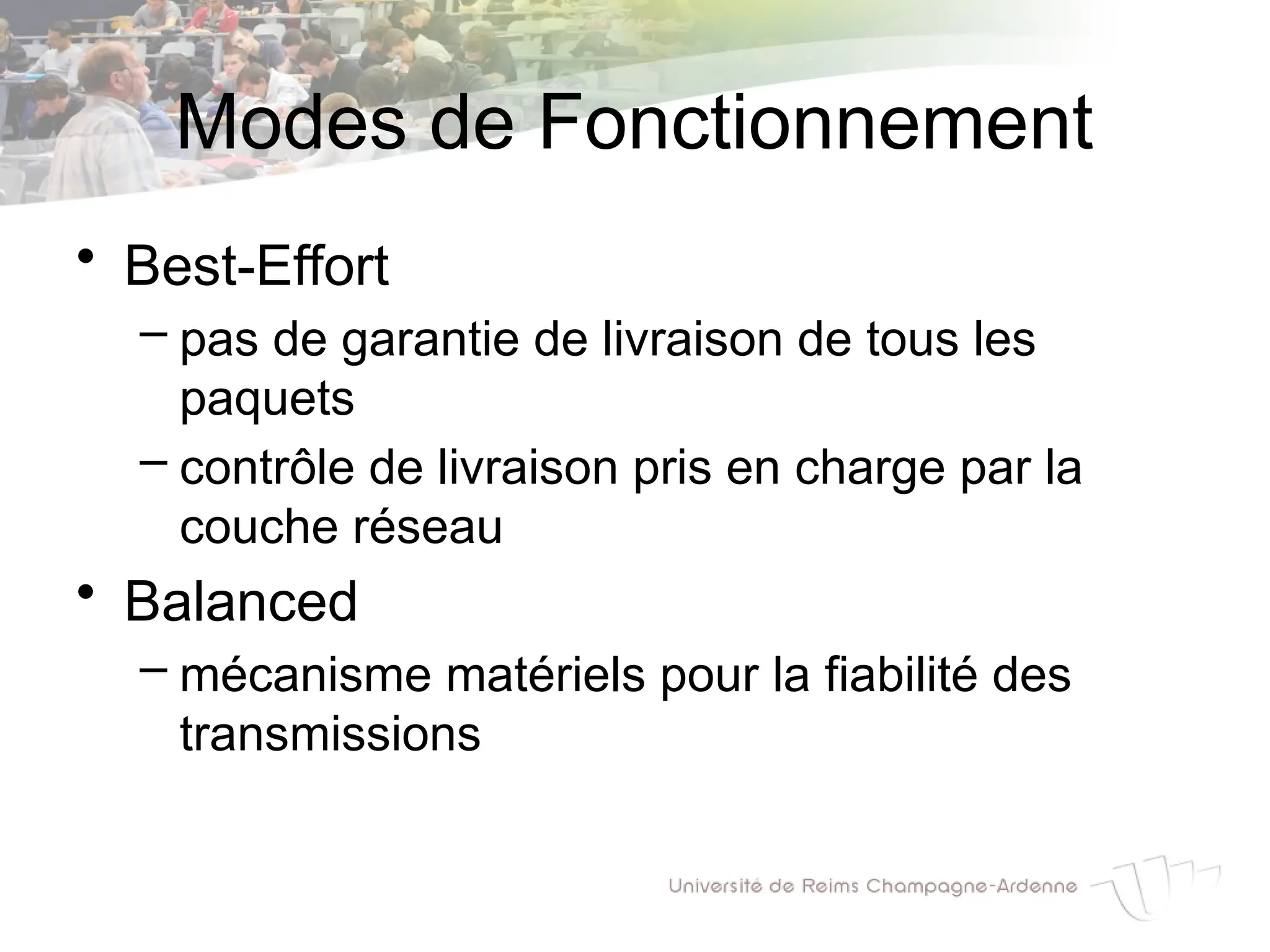 Modes de Fonctionnement
• Best-Effort
– pas de garantie de livraison de tous les
paquets
– contrôle de livraison pris en charge par la
couche réseau
• Balanced
– mécanisme matériels pour la fiabilité des
transmissions
 