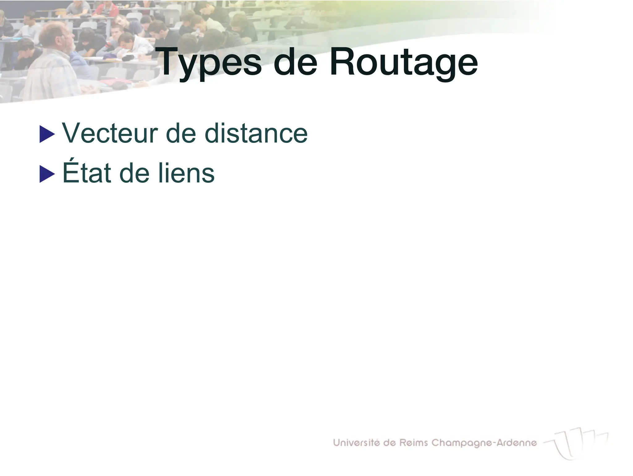 Types de Routage!
▶ Vecteur de distance
▶ État de liens
 