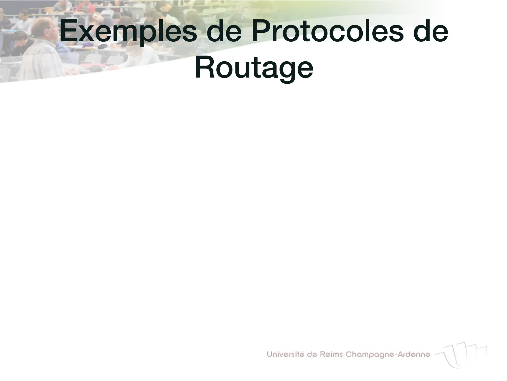 Exemples de Protocoles de
Routage!
 